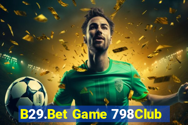 B29.Bet Game 798Club