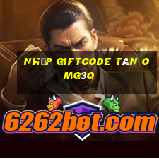 nhập giftcode tân omg3q