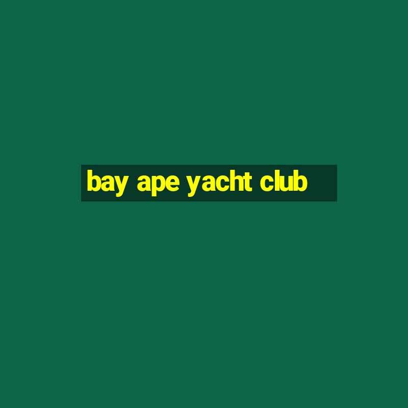 bay ape yacht club