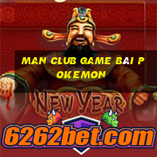 Man Club Game Bài Pokemon