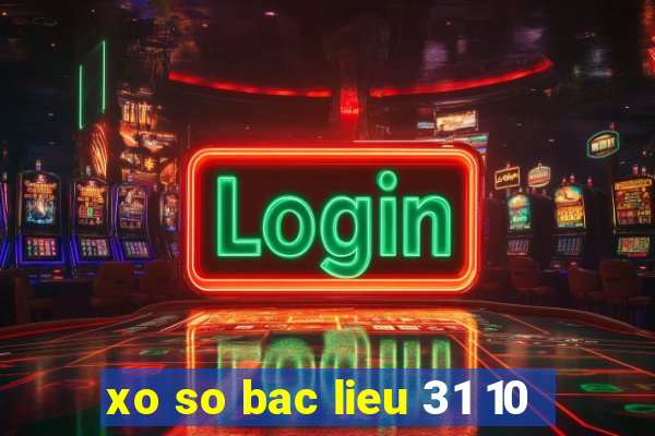 xo so bac lieu 31 10