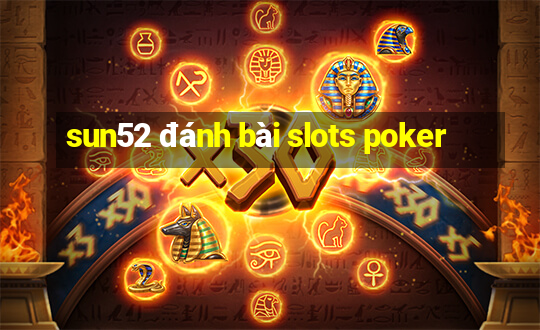 sun52 đánh bài slots poker