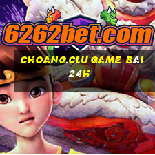 Choang.Clu Game Bài 24H