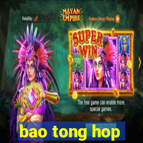 bao tong hop