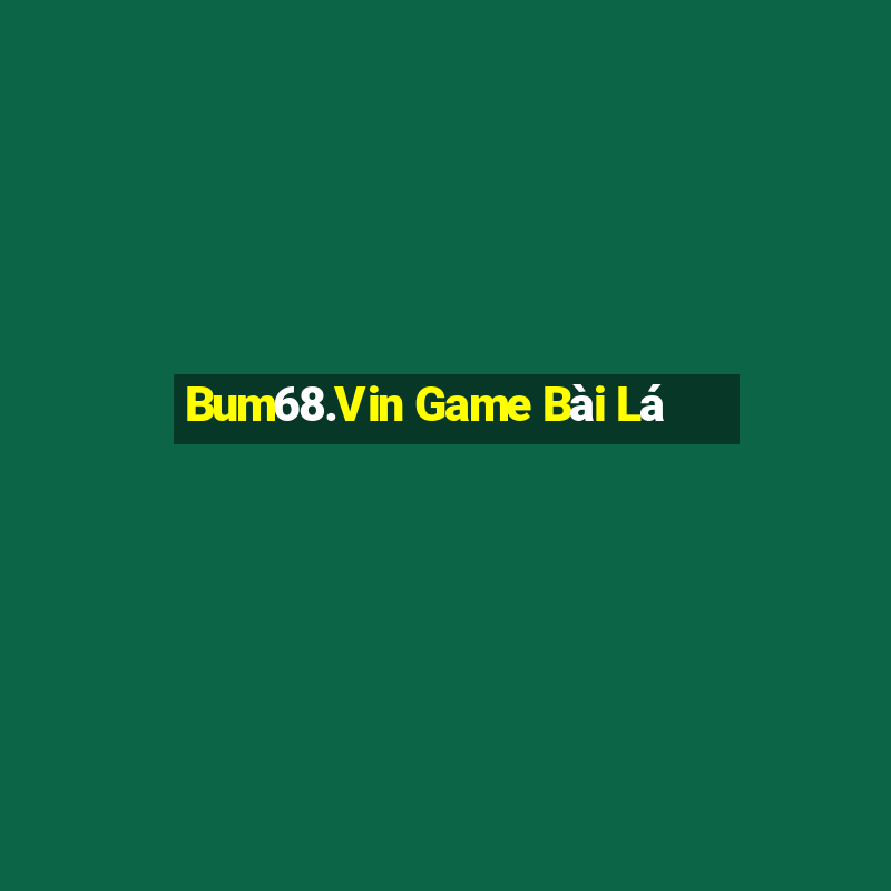 Bum68.Vin Game Bài Lá