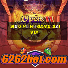 Siêu Nổ Hũ Game Bài Vui