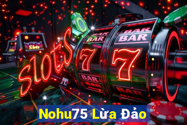 Nohu75 Lừa Đảo