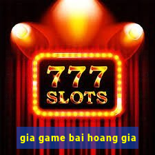 gia game bai hoang gia