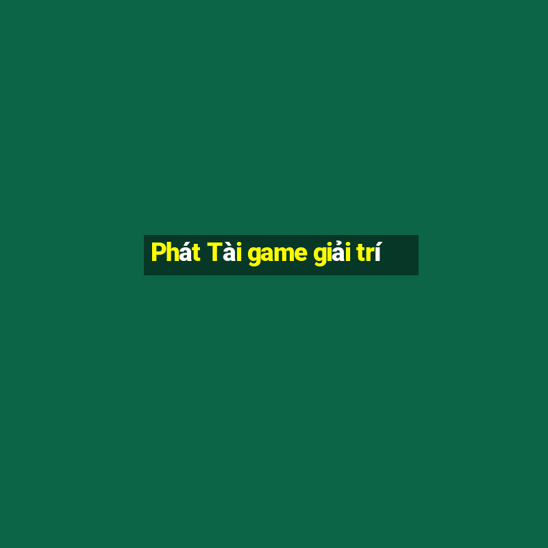 Phát Tài game giải trí