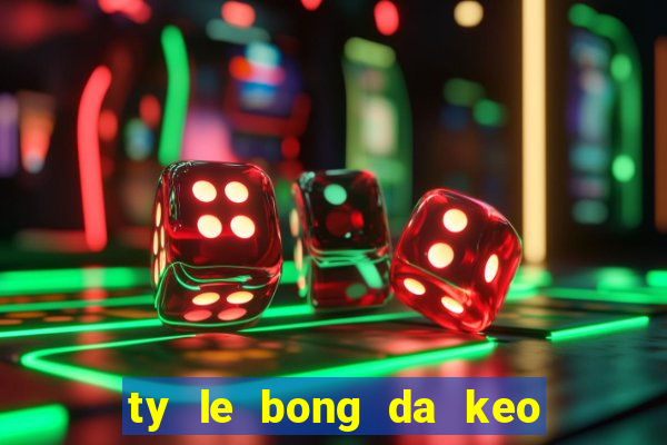 ty le bong da keo nha cai