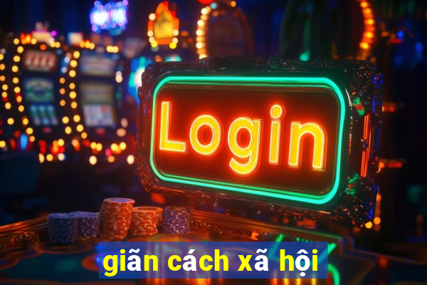 giãn cách xã hội