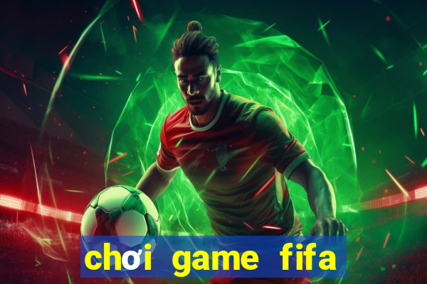 chơi game fifa trực tuyến