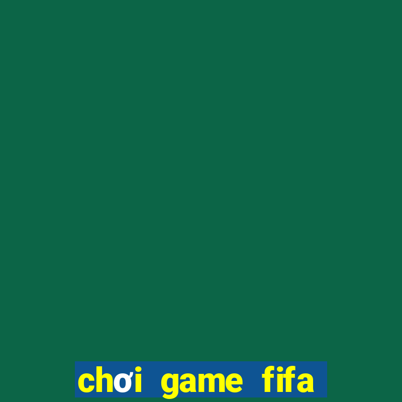 chơi game fifa trực tuyến