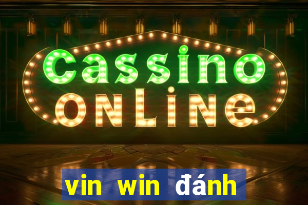 vin win đánh bài đổi thưởng