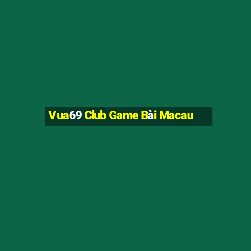 Vua69 Club Game Bài Macau