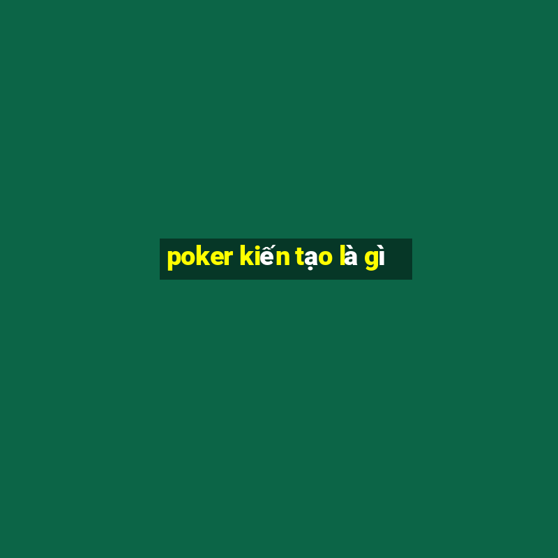 poker kiến tạo là gì