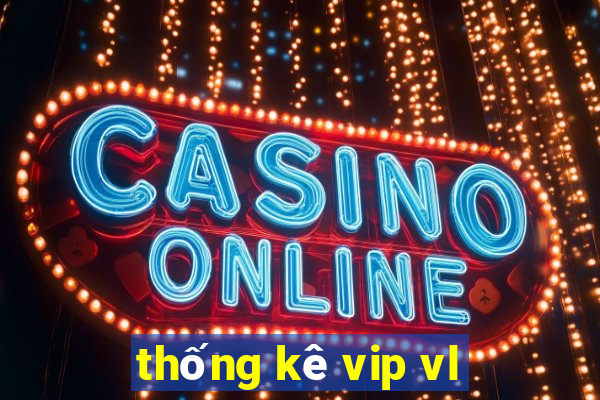 thống kê vip vl