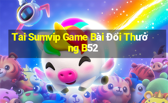 Tai Sumvip Game Bài Đổi Thưởng B52