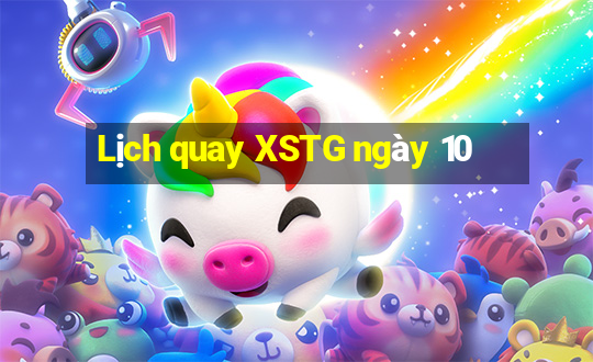 Lịch quay XSTG ngày 10