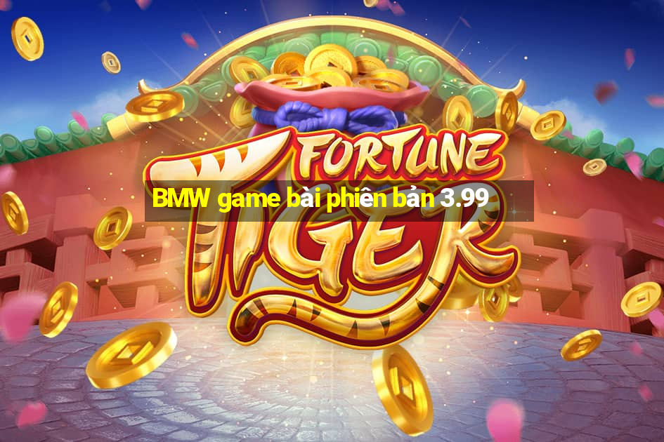 BMW game bài phiên bản 3.99