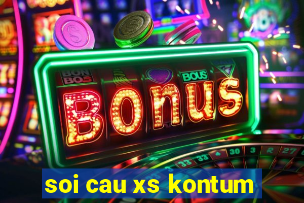 soi cau xs kontum