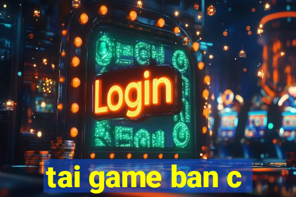 tai game ban c