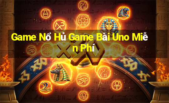 Game Nổ Hủ Game Bài Uno Miễn Phí