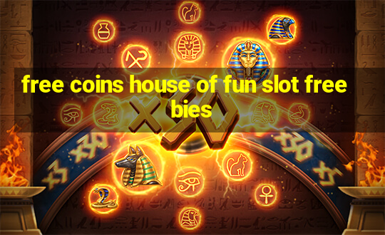 free coins house of fun slot freebies