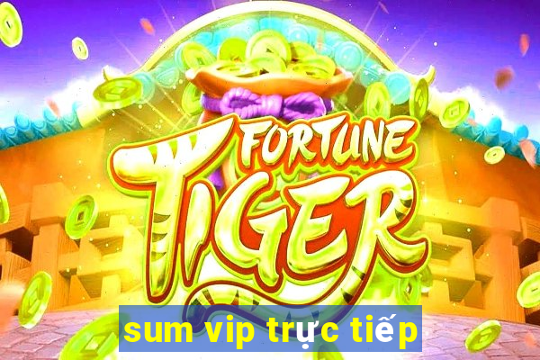 sum vip trực tiếp