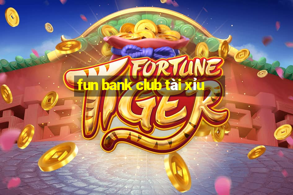 fun bank club tài xỉu