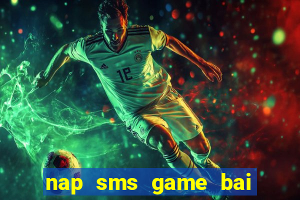 nap sms game bai doi thuong