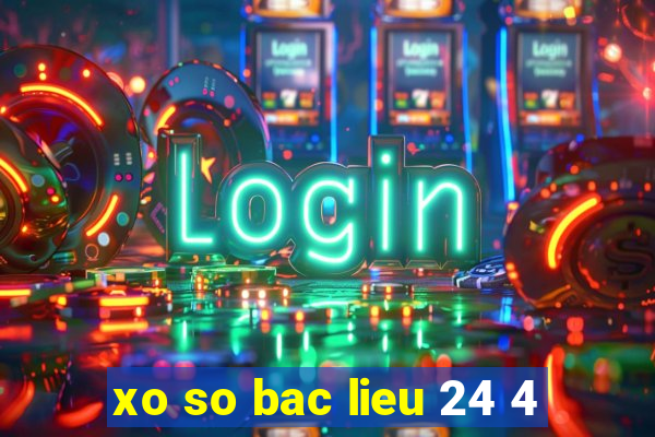 xo so bac lieu 24 4