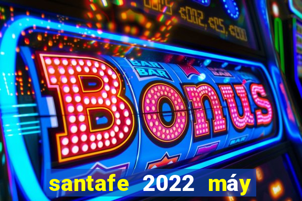 santafe 2022 máy dầu bản cao cấp