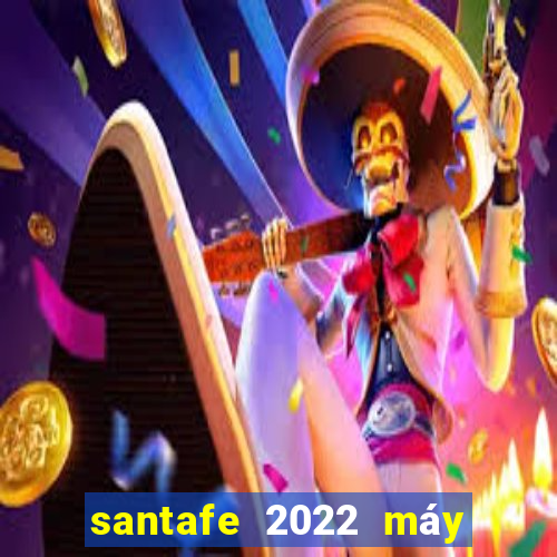 santafe 2022 máy dầu bản cao cấp