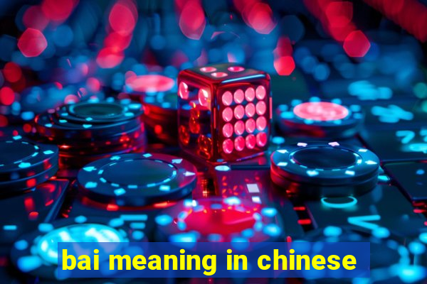 bai meaning in chinese