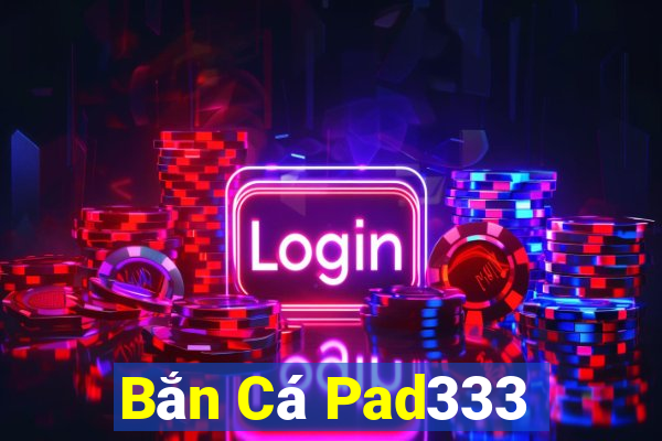 Bắn Cá Pad333