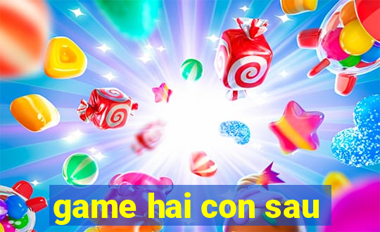 game hai con sau