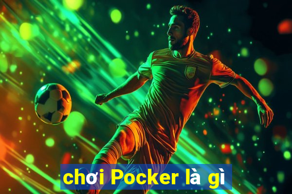 chơi Pocker là gì