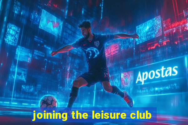 joining the leisure club