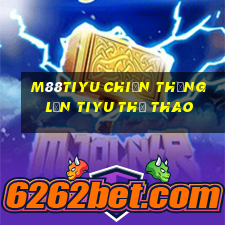 M88tiyu Chiến thắng lớn tiyu thể thao