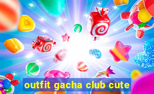 outfit gacha club cute