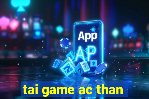 tai game ac than