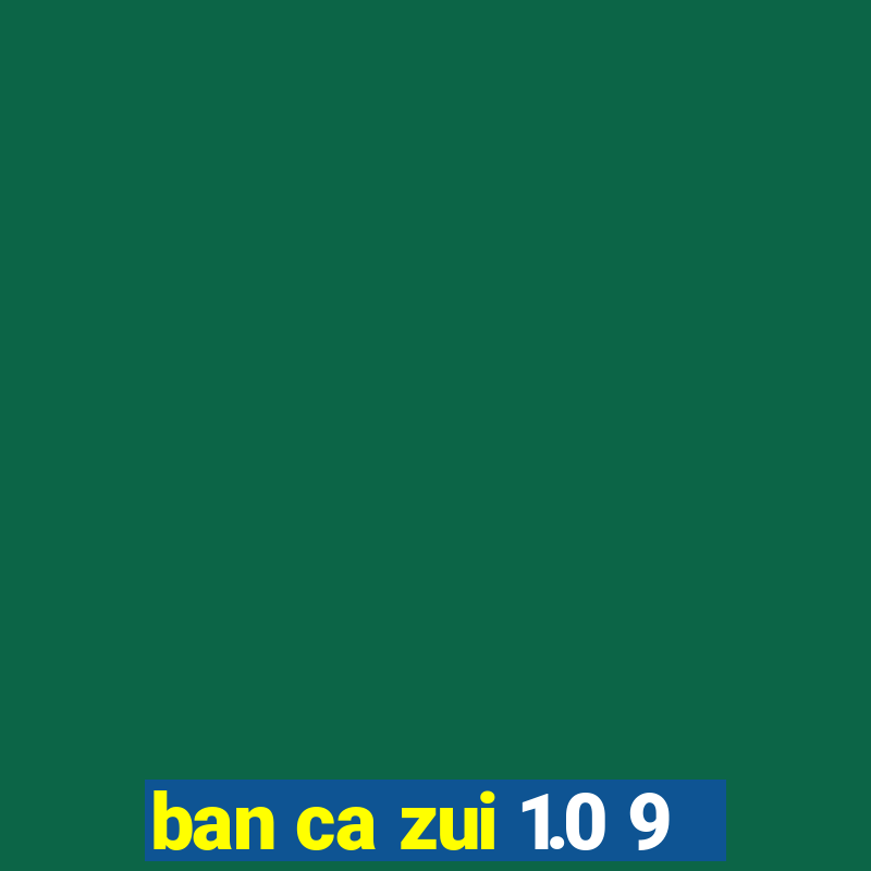 ban ca zui 1.0 9