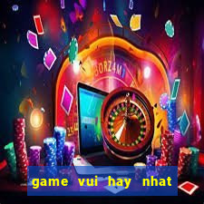 game vui hay nhat mien phi