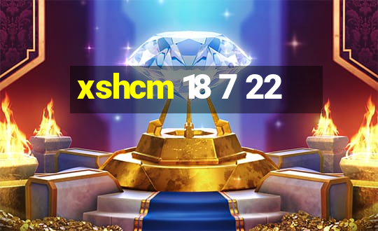 xshcm 18 7 22