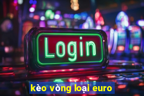 kèo vòng loại euro