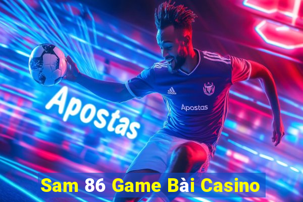 Sam 86 Game Bài Casino