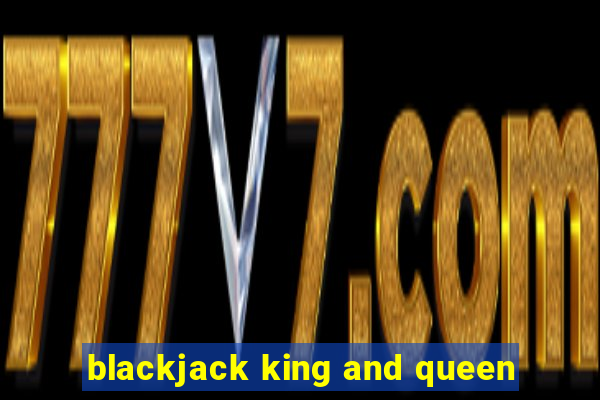 blackjack king and queen