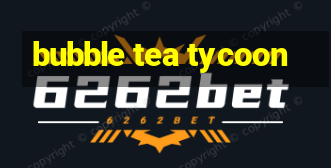 bubble tea tycoon