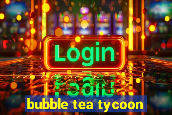 bubble tea tycoon